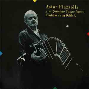 Astor Piazzolla Y Su Quinteto Tango Nuevo - Tristezas De Un Doble A download free