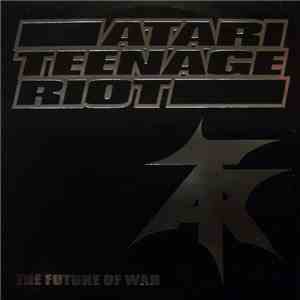 Atari Teenage Riot - The Future Of War download free