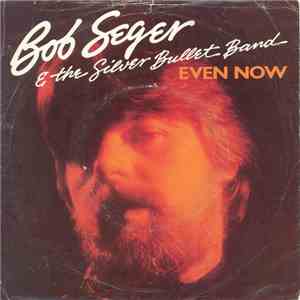 Bob Seger & The Silver Bullet Band - Even Now download free