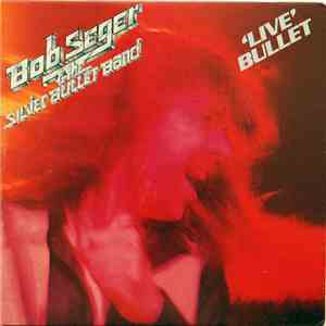Bob Seger And The Silver Bullet Band - Live Bullet download free