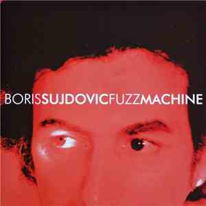 Boris Sujdovic - Fuzz Machine download free