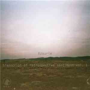 Bzaurie - Transcript Of Retrospective Sentiment Vol. 1 download free
