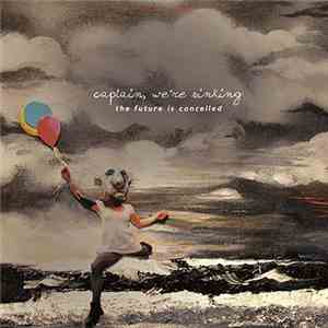 Captain, We're Sinking - The Future Is Cancelled download free
