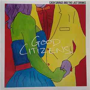 Cash Savage And The Last Drinks - Good Citizens download free