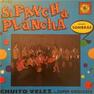 Chuito Velez Y Su Super Orquesta - Si Pancha Plancha download free