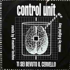 Control Unit - Ti Sei Bevuto Il Cervello (Remixes) download free
