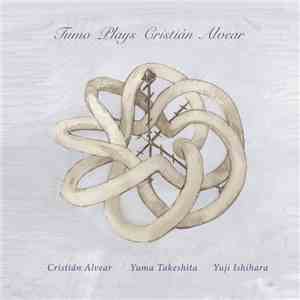 Cristián Alvear, Yuma Takeshita, Yuji Ishihara - Tumo Plays Cristián Alvear download free