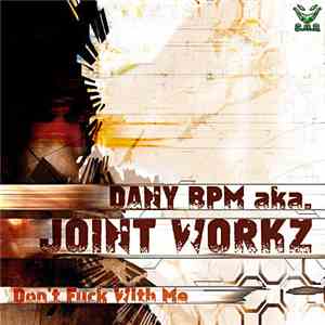Dany BPM aka Joint Workz - Don't Fuck With Me download free