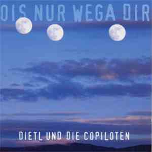 Dietl Und Die Copiloten - Ois Nur Wega Dir download free