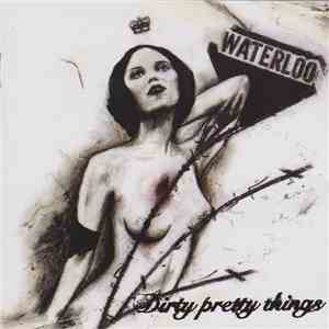 Dirty Pretty Things - Waterloo To Anywhere download free