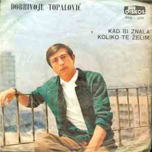 Dobrivoje Topalović - Kad Bi Znala Koliko Te Želim download free