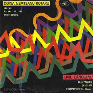 Doina Nemțeanu Rotaru / Liviu Dănceanu - Legend, Balance Of Light, Cello Sonata / Quasipreludiu, Quasifuga, Quasipostludiu (Addenda) download free