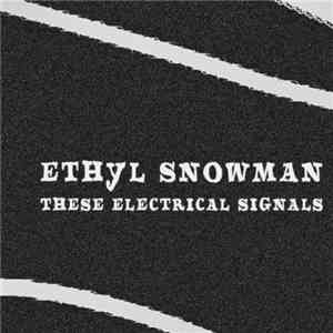 Ethyl Snowman - These Electrical Signals download free