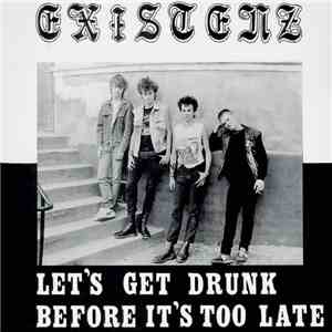 Existenz - Let's Get Drunk Before It's Too Late download free