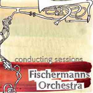 Fischermanns Orchestra - Conducting Sessions download free