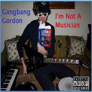 Gangbang Gordon - I'm Not A Musician download free
