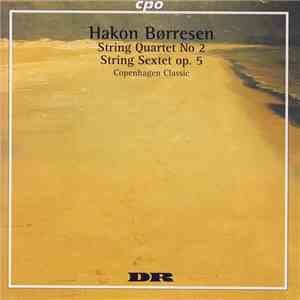 Hakon Børresen, Copenhagen Classic - String Quartet No 2 / String Sextet Op. 5 download free