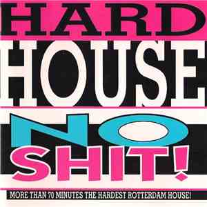 Hardhouse  - No Shit! - More Than 70 Minutes The Hardest Rotterdam House! download free