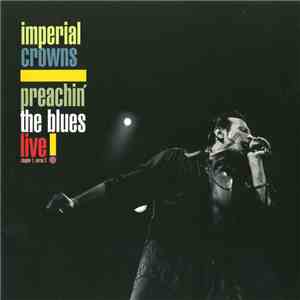 Imperial Crowns - Preachin' The Blues Live! download free