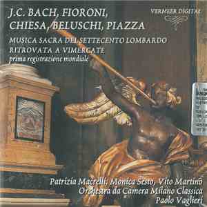 J. C. Bach, Fioroni, Chiesa, Beluschi, Piazza, Patrizia Macrelli, Monica Sesto, Vito Martino, Orchestra Da Camera Milano Classica, Paolo Vaglieri - Musica Sacra Del Settecento Lombardo Ritrovata A Vimercate download free