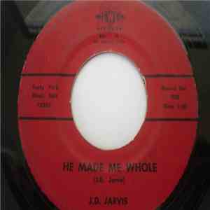 J. D. Jarvis - He Made Me Whole download free