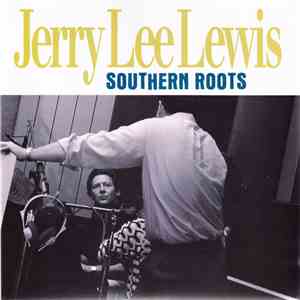 Jerry Lee Lewis - Southern Roots The Original Sessions download free