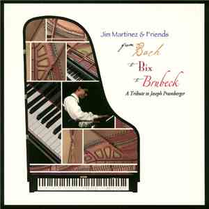 Jim Martinez & Friends - From Bach To Bix To Brubeck (A Tribute To Joseph Pramberger) download free