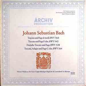 Johann Sebastian Bach - Helmut Walcha - Toccata Und Fuge D-Moll, BWV 565; Toccata Und Fuge F-Dur, BWV 540; Dorische Toccata Und Fuge, BWV 538; Toccata, Adagio Und Fuge C-Dur, BWV 564 download free