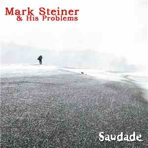 Mark Steiner & His Problems - Saudade download free