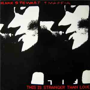 Mark Stewart + Maffia - This Is Stranger Than Love download free