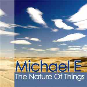 Michael E - The Nature Of Things download free