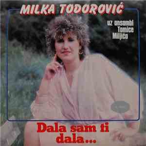 Milka Todorović - Dala Sam Ti, Dala / Žalim, Žalim, Simpatijo Moja download free