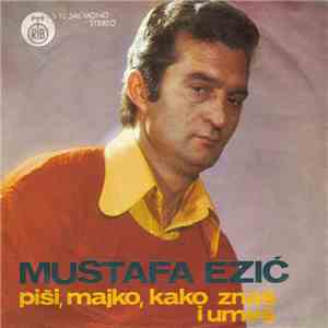 Mustafa Ezić - Piši, Majko, Kako Znaš I Umeš download free