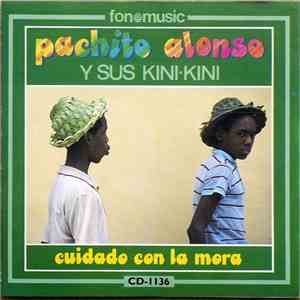 Pachito Alonso Y Sus Kini Kini - Cuidado Con La Mora download free