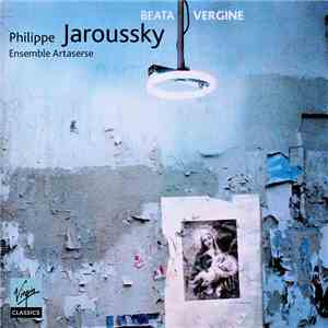Philippe Jaroussky, Ensemble Artaserse - Beata Vergine download free