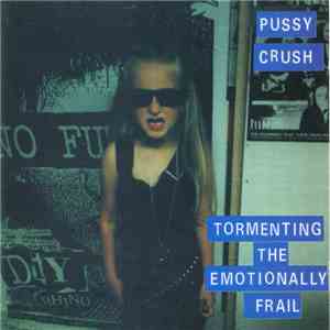 Pussy Crush - Tormenting The Emotionally Frail download free