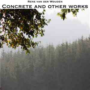 Rene van der Wouden - Concrete And Other Works download free