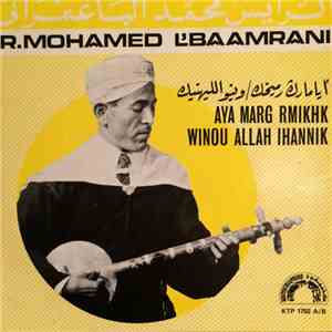 الرايس محمد الباعمراني = R.Mohamed L'Baamrani - أيامارك وميخك / ونيو الليهنيك = Aya Marg Rmikhk / Winou Allah Ihannik download free