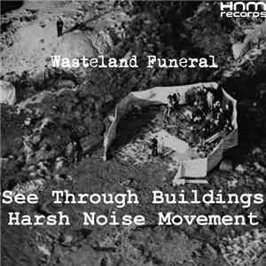 See Through Buildings / Harsh Noise Movement - Wasteland Funeral download free