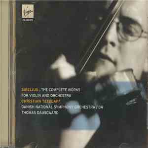Sibelius - Christian Tetzlaff / Thomas Dausgaard With The Danish National Symphony Orchestra - Sibelius: The Complete Works For Violin Concerto download free