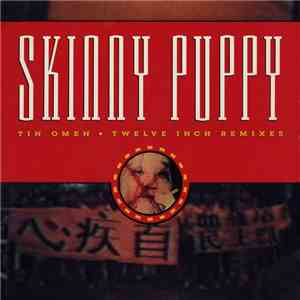 Skinny Puppy - Tin Omen (Twelve Inch Remixes) download free