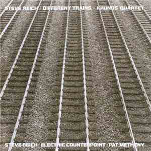 Steve Reich - Kronos Quartet / Pat Metheny - Different Trains / Electric Counterpoint download free