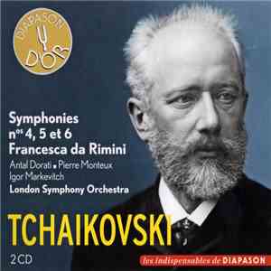 Tchaikovski, Antal Dorati, Pierre Monteux, Igor Markevitch, London Symphony Orchestra - Symphonies Nos 4, 5 et 6 - Francesca da Ramini download free