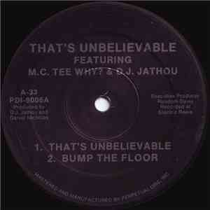That's Unbelievable Featuring M.C. Tee Why? & D.J. Jathou - That's Unbelievable / Bump The Floor download free