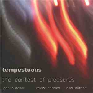 The Contest Of Pleasures : John Butcher, Xavier Charles, Axel Dörner - Tempestuous download free