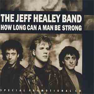 The Jeff Healey Band - How Long Can A Man Be Strong download free