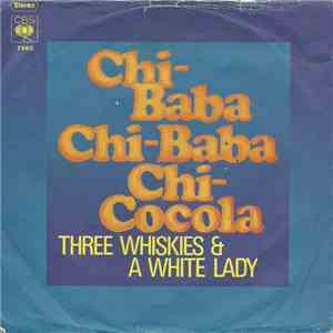 Three Whiskies & A White Lady - Chi-Baba Chi-Baba Chi-Cocola download free