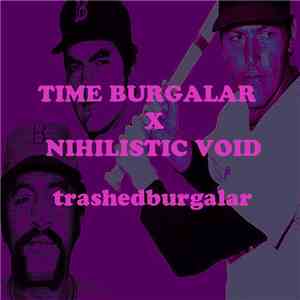 Time Burgalar X Nihilistic Void - Trashedburgalar download free