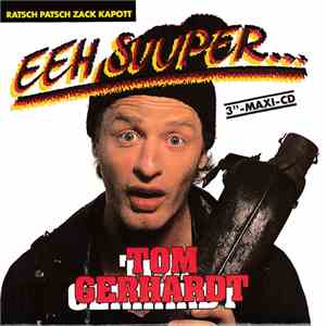 Tom Gerhardt - Eeh, Suuper... (Ratsch Patsch Zack Kapott) download free