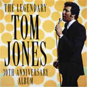 Tom Jones - The Legendary Tom Jones - 30th Anniversary Album download free